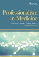 Professionalism in Medicine di Jill Thistlethwaite edito da CRC Press