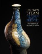 His Own Steam: The Work of Barry Brickell di David Craig, Gregory O'Brien edito da AUCKLAND UNIV PR