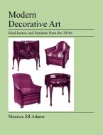Modern Decorative Art di Maurice Sr. Adams edito da Jeremy Mills Publishing