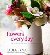 Flowers Every Day di Paula Pryke edito da Jacqui Small