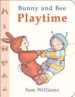 Bunny and Bee Playtime di Sam Williams edito da Boxer Books