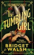 The Tumbling Girl di Bridget Walsh edito da GALLIC BOOKS LTD