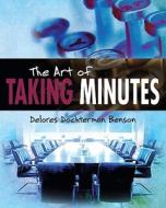 The Art of Taking Minutes di Delores Dochterman Benson edito da AMAZON ENCORE
