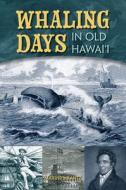 Whaling Days in Old Hawaii di Maxine Mrantz edito da Mutual Publishing