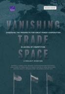 Vanishing Trade Space: Assessing the Prospects for Great Power Cooperation in an Era of Competition--A Project Overview di Raphael S. Cohen, Elina Treyger, Nathan Beauchamp-Mustafaga edito da RAND CORP