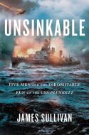 Unsinkable: Five Men and the Indomitable Run of the USS Plunkett di James Sullivan edito da SCRIBNER BOOKS CO