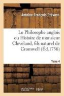 Le Philosophe Anglois Ou Histoire de Monsieur Cleveland, Fils Naturel de Cromwell. Tome 4 di Prevost-A F edito da Hachette Livre - BNF