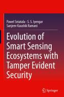 Evolution of Smart Sensing Ecosystems with Tamper Evident Security di Pawel Sniatala, Sanjeev Kaushik Ramani, S. S. Iyengar edito da Springer International Publishing