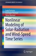 Nonlinear Modeling of Solar Radiation and Wind Speed Time Series di Luigi Fortuna, Giuseppe Nunnari, Silvia Nunnari edito da Springer International Publishing