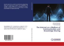 The Internet as a Medium of Communication and Knowledge Sharing di Borivoje Baltezarevic, Radoslav Baltezarevic, Vesna Baltezarevic edito da LAP Lambert Academic Publishing