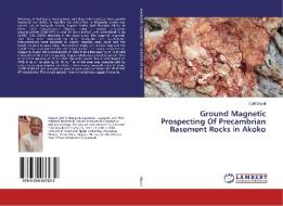 Ground Magnetic Prospecting Of Precambrian Basement Rocks in Akoko di Cyril Okpoli edito da LAP Lambert Academic Publishing