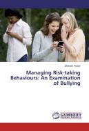 Managing Risk-taking Behaviours: An Examination of Bullying di Sherwin Fraser edito da LAP Lambert Academic Publishing