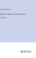 Clotelle; A Tale of the Southern States di William Wells Brown edito da Megali Verlag