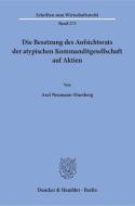 Die Besetzung des Aufsichtsrats der atypischen Kommanditgesellschaft auf Aktien di Axel Neumann-Duesberg edito da Duncker & Humblot GmbH