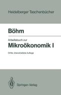 Arbeitsbuch zur Mikroökonomik I di Volker Böhm edito da Springer Berlin Heidelberg