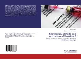 Knowledge, attitude and perception of Hepatitis-B di Prakash Pant, Munawar Hussain Soomro edito da LAP Lambert Academic Publishing