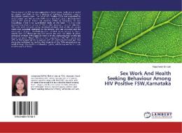 Sex Work And Health Seeking Behaviour Among HIV Positive FSW,Karnataka di Rajeshwari Biradar edito da LAP Lambert Academic Publishing