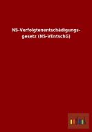 NS-Verfolgtenentschädigungs- gesetz (NS-VEntschG) di Ohne Autor edito da Outlook Verlag