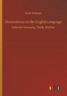 Dissertations on the English Language di Noah Webster edito da Outlook Verlag