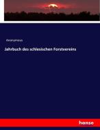 Jahrbuch des schlesischen Forstvereins di Anonymous edito da hansebooks