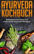 Ayurveda Kochbuch - Selbstheilende Küche mit mehr als 60 Ayurveda Rezepten di Lara Bern edito da Books on Demand