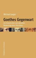 Goethes Gegenwart di Michael Jaeger edito da Königshausen & Neumann