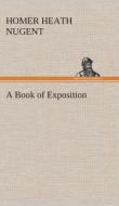 A Book of Exposition di Homer Heath Nugent edito da TREDITION CLASSICS
