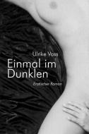 Einmal im Dunklen. Erotischer Roman di Ulrike Voss edito da Konkursbuch Verlag