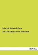 Der Kristallpalast von Sydenham di Heinrich Bettziech-Beta edito da DOGMA