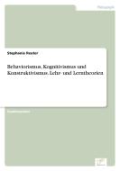 Behaviorismus, Kognitivismus und Konstruktivismus. Lehr- und Lerntheorien di Stephanie Reuter edito da Diplom.de