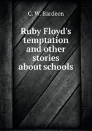 Ruby Floyd's Temptation And Other Stories About Schools di C W Bardeen edito da Book On Demand Ltd.