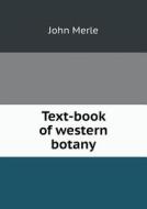 Text-book Of Western Botany di John Merle edito da Book On Demand Ltd.