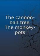 The Cannon-ball Tree. The Monkey-pots di D C Davies edito da Book On Demand Ltd.