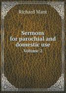 Sermons For Parochial And Domestic Use Volume 2 di Richard Mant edito da Book On Demand Ltd.