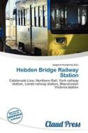 Hebden Bridge Railway Station edito da Claud Press