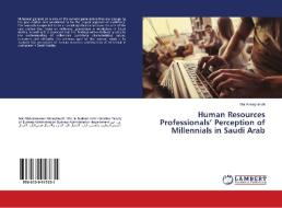Human Resources Professionals' Perception of Millennials in Saudi Arab di Mai Almaghlouth edito da LAP Lambert Academic Publishing
