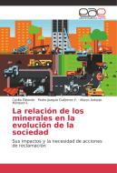 La relación de los minerales en la evolución de la sociedad di Cecilia Elizondo, Pedro Joaquín Gutiérrez-Y., Marco Antonio Márquez-L. edito da EAE