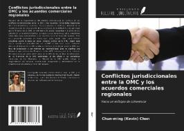 Conflictos jurisdiccionales entre la OMC y los acuerdos comerciales regionales di Chun-Ming (Kevin) Chen edito da Ediciones Nuestro Conocimiento
