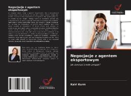 Negocjacje z agentem eksportowym di Kairi Kurm edito da Wydawnictwo Nasza Wiedza