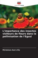 L'importance des insectes visiteurs de fleurs dans la pollinisation de l'Egusi di Michelson Azo'o Ela edito da Editions Notre Savoir