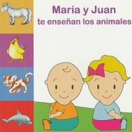 Maria y Juan Te Ensenan los Animales = Learn about Animals with Maria and Juan edito da Edilupa