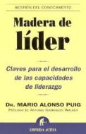 Madera de Lider: Claves Para el Desarrollo de las Capacidades de Liderazgo di Mario Alonso Puig edito da Empresa Activa