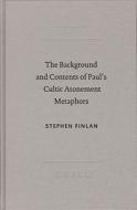 The Background and Content of Paul's Cultic Atonement Metaphors di Stephen Finlan edito da BRILL ACADEMIC PUB