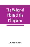 The medicinal plants of the Philippines di T. H. Pardo de Tavera edito da Alpha Editions