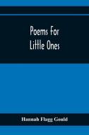Poems For Little Ones di Hannah Flagg Gould edito da Alpha Editions