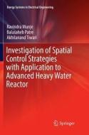 Investigation of Spatial Control Strategies with Application to Advanced Heavy Water Reactor di Ravindra Munje, Balasaheb Patre, Akhilanand Tiwari edito da Springer Singapore