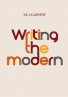 Writing the Modern di T. K. Sabapathy edito da Gingko Press