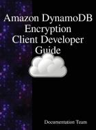 "Amazon DynamoDB Encryption Client Developer Guide di Documentation Team edito da Samurai Media Limited