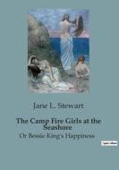 The Camp Fire Girls at the Seashore di Jane L. Stewart edito da Culturea