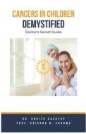 Cancers In Children Demystified Doctors Secret Guide di Ankita Kashyap, Krishna N. Sharma edito da Virtued Press